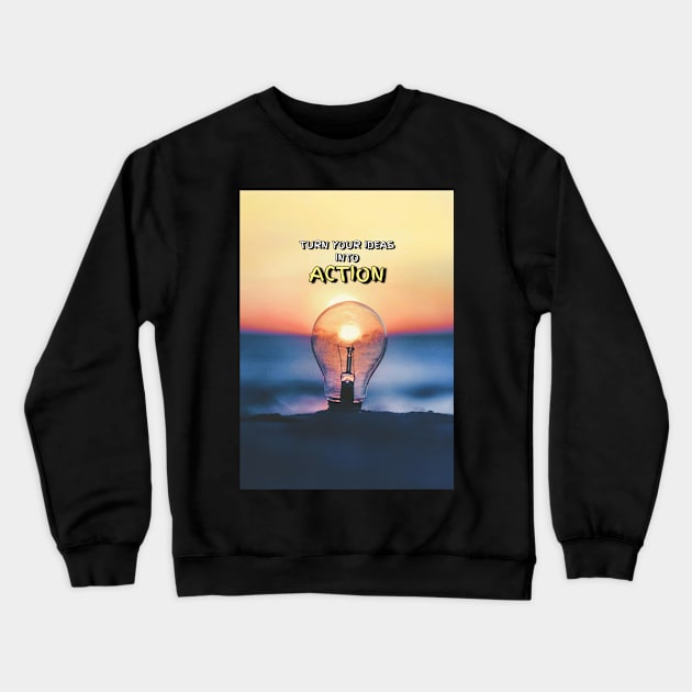 Ideas to Action Crewneck Sweatshirt by Millionaire Quotes